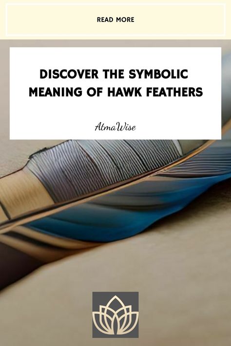 Elegant hawk feather on a surface with text overlay discussing its symbolic meaning by AlmaWise, with a 'Read More' button and a lotus logo. Hawk Feather, Rose Meaning, Hawk Feathers, Spirit Realm, Powerful Messages, Wildlife Rehabilitation, Celtic Mythology, Dream Symbols, Egyptian Culture