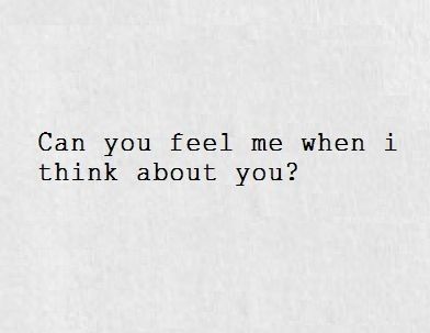 My love, my baby, I feel you so strongly. That's why I get so disappointed we aren't together yet. Because I feel you, I love at such an intense level and it really tears at my heart we aren't together yet. So yes, I feel you and I feel it like it's a song being blasted on stadium speakers pointed straight at me 🔥 the vibrations are hitting me, my love. I don't like that I can't do anything about it. I can't call. I can't see you. I just have to hold what I feel inside and wait with patience.💞 Can You Feel Me When I Think About You, Cute Crush Quotes, Mrs And Mrs, About Tattoo, Love Is, Crush Quotes, Romantic Quotes, Quotes For Him, Me When