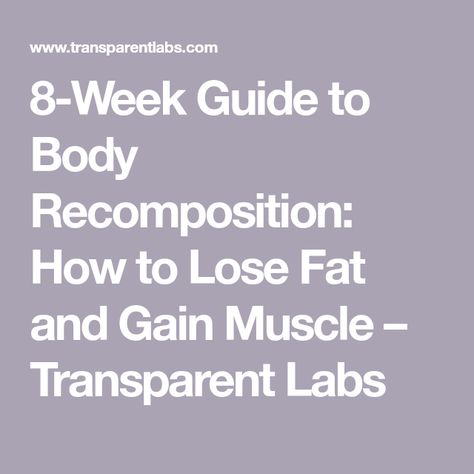 8-Week Guide to Body Recomposition: How to Lose Fat and Gain Muscle – Transparent Labs Eating To Gain Muscle, Body Recomposition, Muscle Diet, Gain Muscle Mass, Pound Of Fat, Reduce Body Fat, Body Composition, Fat Burning Workout, Fat Burning Foods