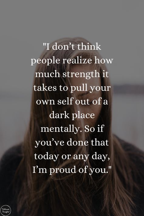 "I don’t think people realize how much strength it takes to pull your own self out of a dark place mentally. So if you’ve done that today or any day, I’m proud of you." Pull Yourself Out Of A Dark Place, Im Proud Of You, Dark Places, Single Mom, Proud Of You, Emotional Health, Infj, Migraine, Life Quotes