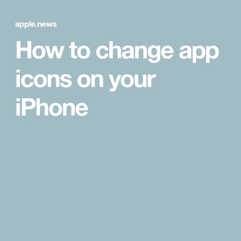 How to change app icons on your iPhone How To Change App Icons Iphone, App Appearance, Apple News, Iphone Apps, App Icon, Ios Messenger, Apple Iphone, Iphone