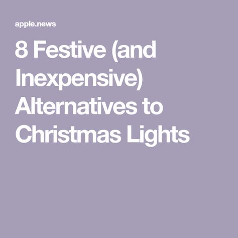 8 Festive (and Inexpensive) Alternatives to Christmas Lights Gifts To Buy, Inexpensive Christmas, Outdoor Lights, Apartment Therapy, Try On, Christmas Lights, The Holiday, Holiday Season, To Start