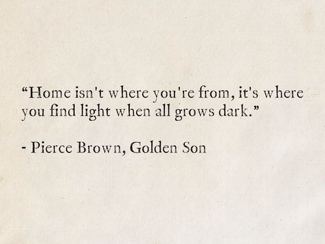 Finding Light Quotes, Home Isnt A Place Quote, You're My Home Quotes, Red Light Quotes, Where Is Home Quotes, Find The Light Quotes, Finding Home Quotes, Golden Son Pierce Brown, You Are My Light Quotes