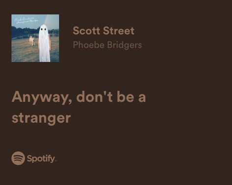 Anyway Don't Be A Stranger, Scott Street Spotify, Scott Street Lyrics, Lyrics For Friends, Scott Street Phoebe Bridgers, Song Lyrics About Friends, Scott Street, Street Quotes, Good Insta Captions