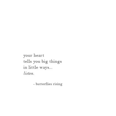 your heart tells you big things in little ways… listen.  – butterflies rising Quotes About The Heart Short, Strong Woman Quotes Short, Strong Heart Quotes, Strong Woman Quotes Happiness, Heart Captions Instagram, Strong Woman Quotes Truths Short, Selflove Quotes Short, Beautiful Quotes Short, Heart Captions