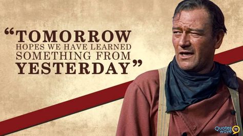 Everyday is a new day Birthday Man Quotes, Yesterday Quotes, Country Sayings, John Wayne Quotes, Western Quotes, Ben Johnson, Cowboy Quotes, Patience Quotes, German Quotes