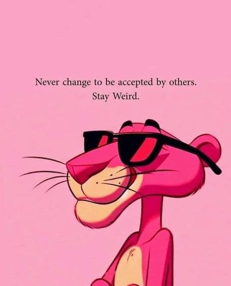 Weirdo Quotes, Pink Panther Cartoon, Stay Strong Quotes, Dope Quotes, Stay Weird, Pink Panther, Funny Cartoon Quotes, Pink Panthers, Cartoon Quotes