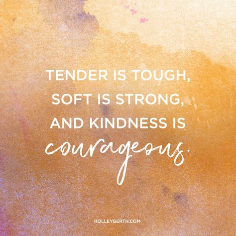 Tender is tough, soft is strong, and kindness is courageous. Tenderness Quotes, Soft Quotes, Beautiful Quote, Kindness Quotes, Beauty Quotes, Positive Words, A Quote, Words Of Encouragement, Beautiful Quotes