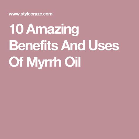 10 Amazing Benefits And Uses Of Myrrh Oil Oil Substitute, Natural Mouthwash, Myrrh Oil, Myrrh Essential Oil, Hair Pack, Essential Oil Benefits, Earthy Scent, Oil Uses, Essential Oil Uses