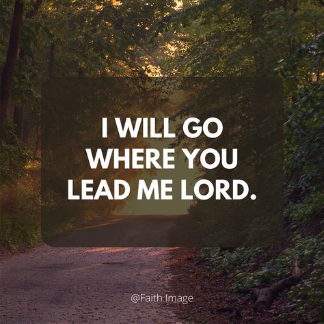 I will go where You Lead me Lord. Lord Lead The Way Quotes, Teach Me Lord Quotes, Lead Me Lord Quotes, Lead Me Lord, Lord Quote, Surrender To God, Success Principles, Live Your Truth, Christ Quotes