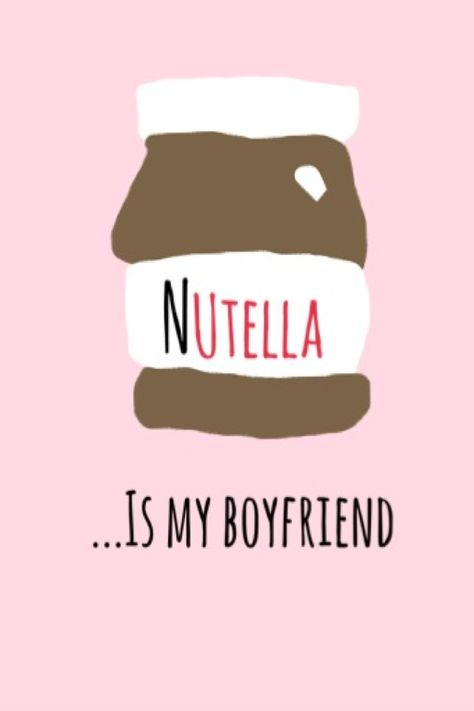 Nutella is my boyfriend                                                                                                                                                      More My Boyfriend, Nutella, Best Friend, Pink