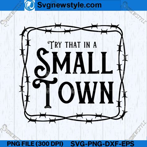 Try That In A Small Town Svg, Music Svg, Small Town Life, Design Silhouette, Art Cut, Rural Living, Jason Aldean, Silhouette Art, Flag Tshirt