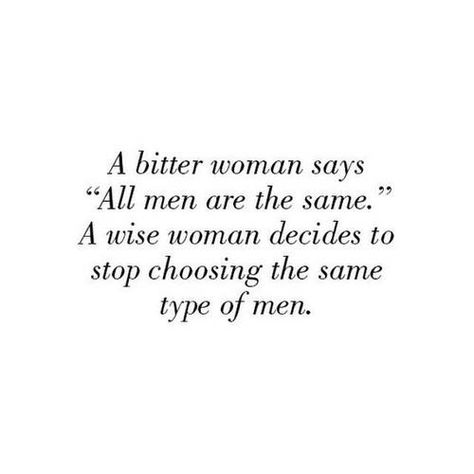 A bitter woman says "all men are the same." A wise woman decides to stop choosing the same type of men. Bitter Woman Quotes, Cheater Quotes, Life Encouragement, Men Vs Women, Wise Women, Man Vs, Realest Quotes, Love Words, Girl Quotes