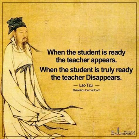 When the student is ready the teacher appears. When the student is truly ready the teacher Disappears. Lao Tzu Lao Tzu Quotes, Zen Quotes, Tao Te Ching, Buddhist Quotes, Philosophy Quotes, The Teacher, Health Quotes, Quotable Quotes, A Quote