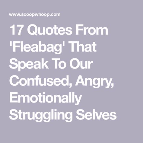 17 Quotes From 'Fleabag' That Speak To Our Confused, Angry, Emotionally Struggling Selves Fleabag Quotes, The End, Feelings, Quotes