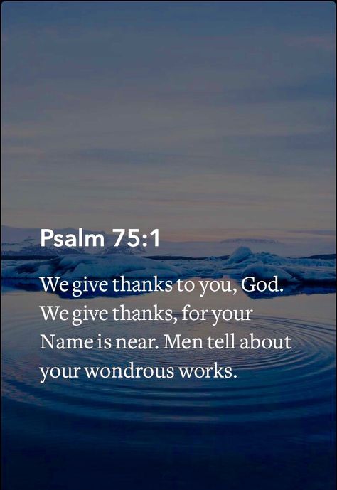 Psalms 75:1 Thankfulness Scripture, Scripture Challenge, Psalm 75, Give Thanks, The Bible, Psalms, Verses, Bible Verses, Spirituality