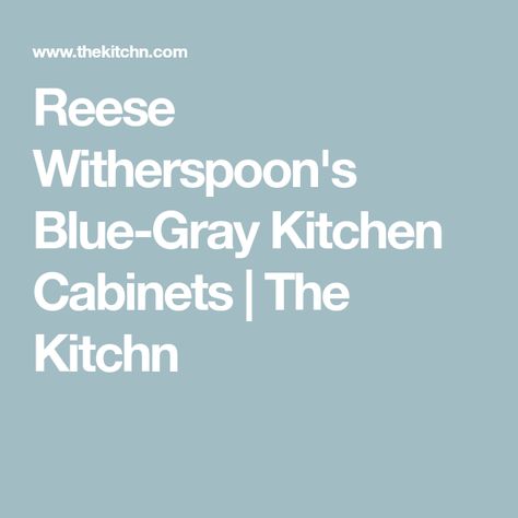 Reese Witherspoon's Blue-Gray Kitchen Cabinets | The Kitchn Blue Gray Kitchen, Blue Gray Kitchen Cabinets, Paint Color Swatches, Gray Kitchen Cabinets, Ava Phillippe, British Paints, Airy Kitchen, Grey Blue Kitchen, Borrowed Light