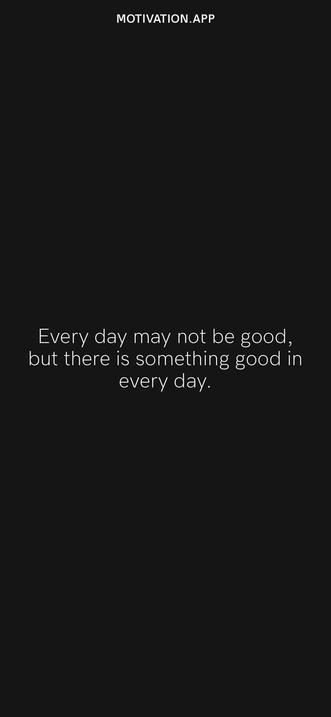 Every day may not be good, but there is something good in every day. From the Motivation app: https://motivation.app Start Quotes, Beautiful Thoughts, Motivation App, Ig Captions, We Are Strong, Good Day Quotes, All Day Everyday, Quotes Pictures, Inspirational Quotes Pictures