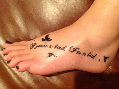 The Notebook.  'If you're a bird, I'm a bird.'  Foot tattoo Tattoo Thoughts, Ink Therapy, Rhyme Or Reason, Foot Tattoo, Maybe Someday, Reason Why, I Tattoo, Tattoos And Piercings, Small Tattoos