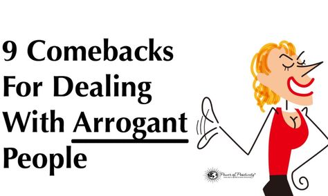 You know them when you see them, and arrogant people can negatively affect your day unless you're armed with one or more of these 9 comebacks... Arrogant People Quotes, Difficult People Quotes, Rude People Quotes, Arrogance Quotes, Self Centered People, Disrespectful People, Arrogant People, Ignorant People, Positive Stories