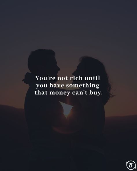 You Cant Buy Love Quotes, Your Not Rich Until You Have Something, You Are Not Rich Until You Have, Money Can’t Buy Love Quotes, Rich In Love Quotes, Inteligent Quotes, Money Cant Buy Love, Money Is Not Everything, Car Movie