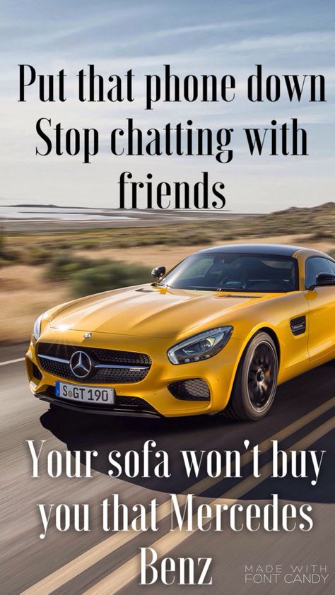 Put that phone down. Stop chatting with friends. That sofa wont buy you a mervedes benz. Quotes on cars, hard work inspiration Mercedes Benz Quotes, Ladyboss Quotes, Chatting With Friends, D Boss, Perfect Quotes, Car Quotes, Upcoming Cars, Boss Lady Quotes, Benz Car