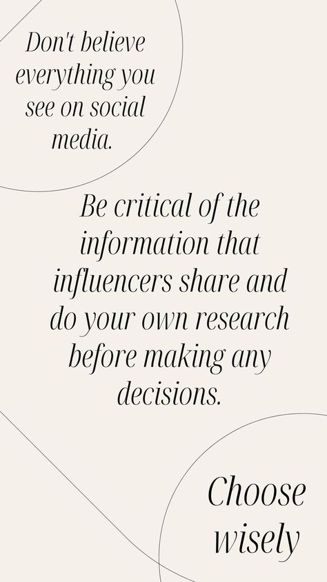 An Image with the text "Don't believe everything you see on social media. Be critical of the information that influencers share and do your own research before making any decisions. Choose wisely." Mindfulness Therapy, Choose Wisely, Keep Pushing, September 19, Good Vibes Only, Special Person, Social Media Quotes, Social Media Tips, Social Media Manager