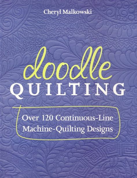 Doodle Quilting by Cheryl Malkowski  Over 120 continuous line machine quilting designs - learn do draw with your sewing machine.  Master your doodling skills and see how easy it can be to crate interesting quilting designs.  Charyl takes you from squiggles and swirls to flowers and feathers;  learn which shapres are best for confined spaces and which work better travelling across your quilt.  Includes drawing exercises and tips from #books #inspiration #craft #handmade #quilting Doodle Quilting, Free Motion Designs, Free Motion Quilting Patterns, Machine Quilting Patterns, Longarm Quilting Designs, Machine Quilting Designs, Free Motion Quilt Designs, Copyright Free, Continuous Line