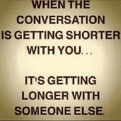 When coversation is getting shorter with you...it's getting longer with someone else. Conversation Quotes, Positive Notes, Love Advice, Funny Relationship, Love Can, Lessons Learned, Friends Quotes, Losing Me, Relationship Advice