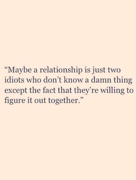 Just two idiots figuring it out together. Together Quotes, Words Worth, Lovely Quote, Marriage Quotes, Cute Love Quotes, Figure It Out, Powerful Words, A Relationship, A Quote