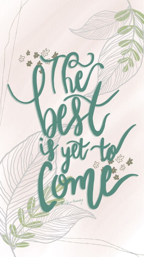 The best is yet to come wall paper @lifewithmegz The Best Is Yet To Come Wallpaper, Yet To Come Wallpaper, The Best Is Yet To Come, Yet To Come, Beautiful Things, Background Images, Wallpapers, In This Moment, Quotes