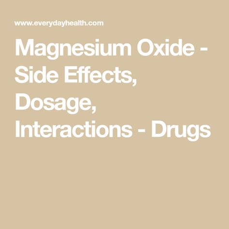 Magnesium Oxide - Side Effects, Dosage, Interactions - Drugs Magnesium Oxide, Side Effects, Need To Know, Siding, Health