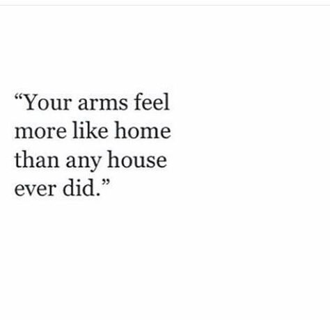 Your arms feel more like home than any house ever did Paragraphs For Him, Feel Like Home, Deep Thought Quotes, Hopeless Romantic, Poetry Quotes, Love Poems, Pretty Words, Cute Quotes, Pretty Quotes