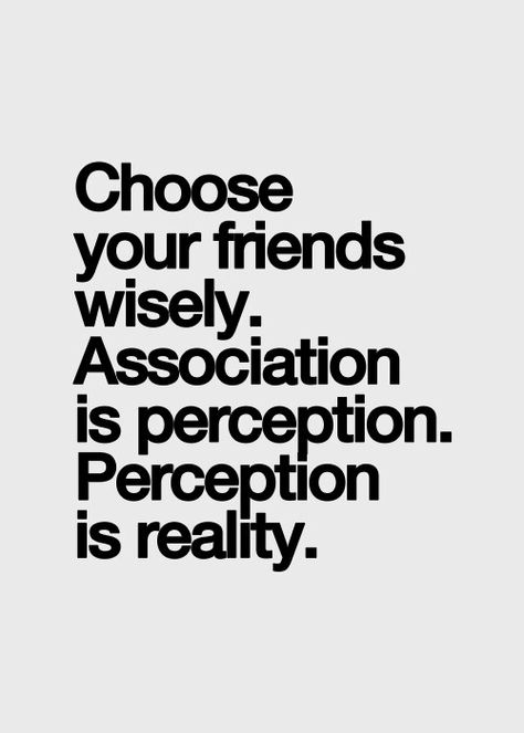 "Choose your friends wisely. Association is perception. Perception is reality." Choose Your Friends Wisely, Typographic Quote, Narcissistic Personality, Inspirational Quotes Pictures, Super Quotes, Trendy Quotes, Personality Disorder, Typography Quotes, Quotable Quotes