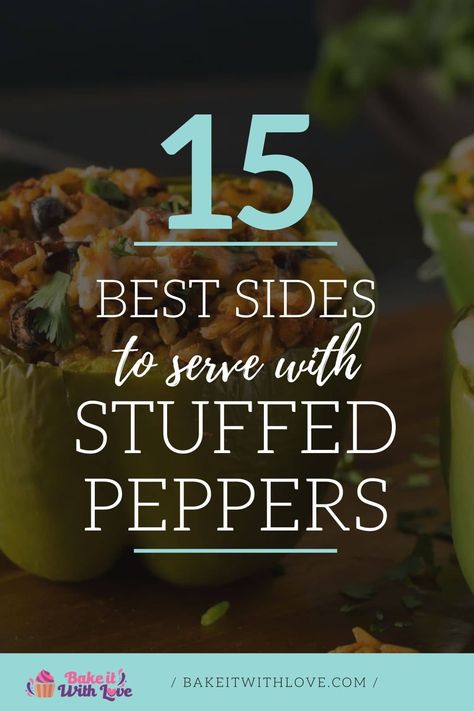 If you're looking for what to serve with stuffed peppers, check out these easy side dishes that will pair with your peppers perfectly! No matter what you stuff your bell peppers with, any of these delicious recipes can help you round out the meal for a dinner that everyone will enjoy! BakeItWithLove.com #bakeitwithlove #stuffed #peppers #sides #dinner #menu Stuffed Bell Peppers Dinner Sides, Stuffed Bell Peppers Meal Sides, Side Dishes For Stuffed Peppers, Stuffed Pepper Sides, Sides For Stuffed Bell Peppers, Stuffed Bell Pepper Side Dish, What To Serve With Stuffed Peppers, Sides For Stuffed Peppers, Bell Pepper Side Dish