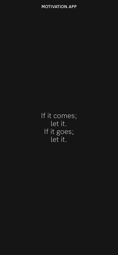 What Comes Let It Come Quotes, If It Goes Let It Quotes, Do Not Let Their Words Sadden You, If It Comes Let It If It Goes Let It, It Is What It Is, Just Keep Loving, Let Them Quotes, Let It Be Quotes, October Moodboard