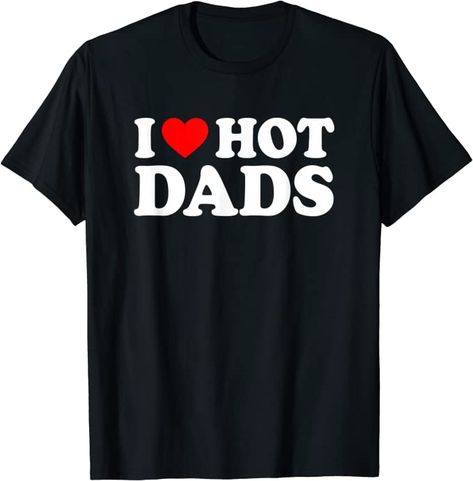 I Love Hot Dads Shirt Heart T-Shirt I Heart Hot Dads, Hot Dads, Love Mom, Casual Elegance, Shirt Sale, Dad To Be Shirts, Red Heart, Funny Shirts, Branded T Shirts