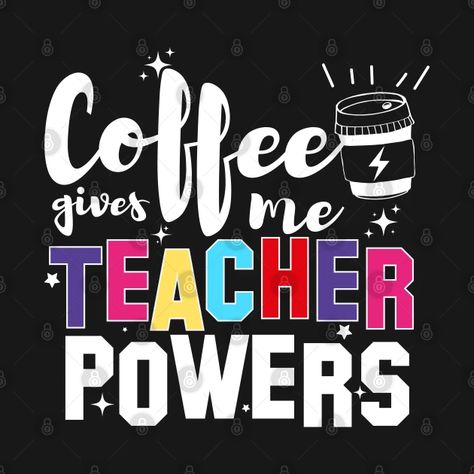 Coffee Gives Me Teacher Powers, Funny Teacher Coffee Lover Apparel - Teacher Quote Appreciation Coffee Lover - T-Shirt | TeePublic Teacher Coffee Quotes, Teacher Appreciation Quotes Inspiration, Coffee Lover Humor, Teacher Appreciation Quotes, Coffee Jokes, Coffee Meme, Teacher Quote, Sublimation Ideas, Appreciation Quotes