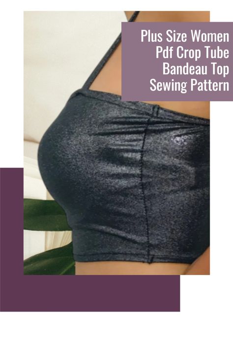 Plus Size Women Pdf Crop Tube Bandeau Top Sewing Pattern Bandeau Top Pattern, Unique Sewing Patterns, Advanced Sewing, Plus Size Sewing Patterns, Beginner Sewing Patterns, Plus Size Patterns, Plus Size Sewing, Printable Sewing Patterns, Top Sewing