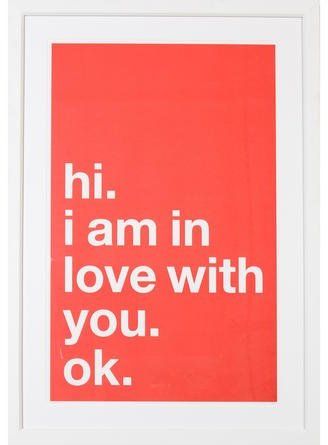 Hi. I Am In Love With You. Ok. (great but this art is overpriced imo) #loveyou #affiliatelink Quotes About Love And Relationships, Typographic Poster, I Am In Love, Love My Husband, Am In Love, Hopeless Romantic, Famous Quotes, The Words, Relationship Quotes