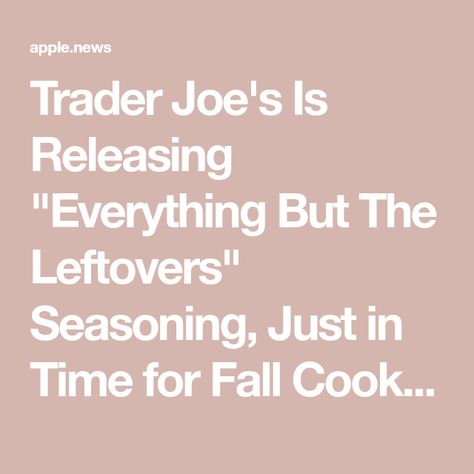 Trader Joe's Is Releasing "Everything But The Leftovers" Seasoning, Just in Time for Fall Cooking Fall Cooking, The Leftovers, Trader Joe’s, Trader Joe's, Food Tips, Spice Blends, Trader Joes, Just In Time, Eating Well