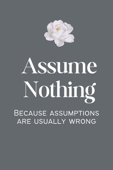 People Assuming Things Quotes, People Who Make Assumptions Quotes, Dont Assume Quotes, Assume Quotes, Dont Assume, Stop Assuming, Assumption Quotes, Assuming Quotes, Clever Sayings