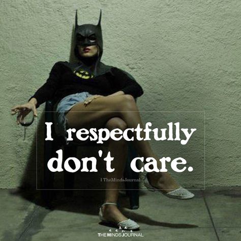 I Respectfully Don't Care https://themindsjournal.com/i-respectfully-dont-care/ Not Caring Aesthetic, I Don't Care Meme, I Respectfully Dont Care Quote, I Dont Care Astethic, Whatever Quotes I Dont Care, Quotes About Dont Care, I Don’t Care Meme, Don’t Care Aesthetic, Who Cares Meme