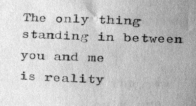 The only thing standing in between you and me is reality ... Impossible Love Quotes, Loving Someone You Can't Have, Loving Someone Quotes, Crush Quotes, Poetry Quotes, Typewriter, Pretty Words, Pretty Quotes, The Words