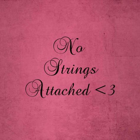 No Strings Attached There Are No Strings On Me, No Strings Attached Quotes, Attached Quotes, Old Time Sayings, Time Sayings, Ginger Lily, No Strings Attached, Old Quotes, How Big Is Baby