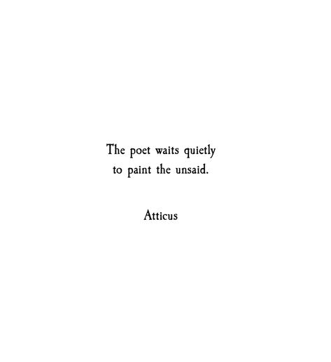 'Unsaid' #atticuspoetry Atticus Quotes, Atticus Poetry, Poetic Quote, Life Is Too Short Quotes, Short Poems, Quotes Deep Meaningful, Poetry Words, Poem Quotes, New Quotes