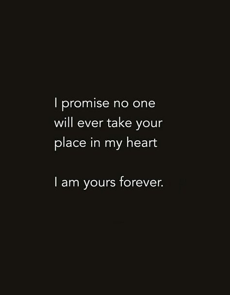 Some Promises Are Forever, I Am Yours Forever, Special One Quotes Feelings, Special Place In My Heart Quotes, Together Forever Quotes Couples, I Am Yours Quotes, Love Promise Quotes, My Promise To You, Take My Heart