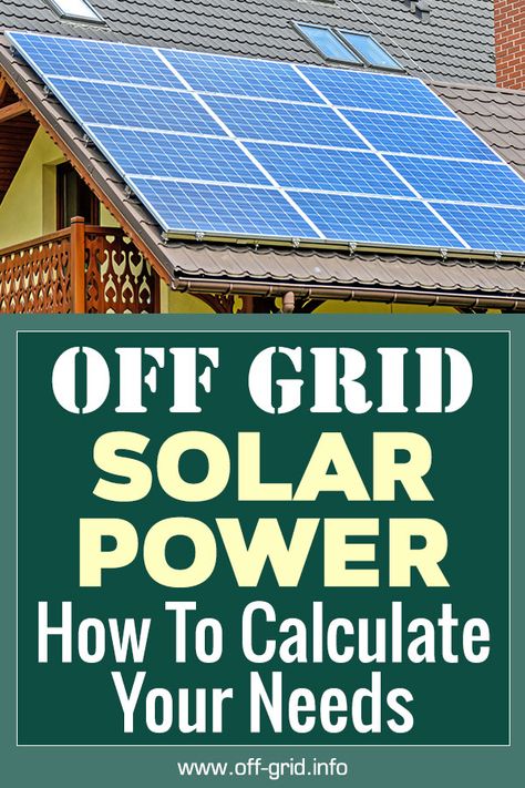 S Off Grid Living Self Sufficient Solar Power, Off Grid Solar System Diy, Off Grid Solar Power System, Solar Panel Calculator, Homemade Solar Panels, Diy Solar Power System, Off Grid Solar Power, Solar Calculator, Advanced Woodworking Plans