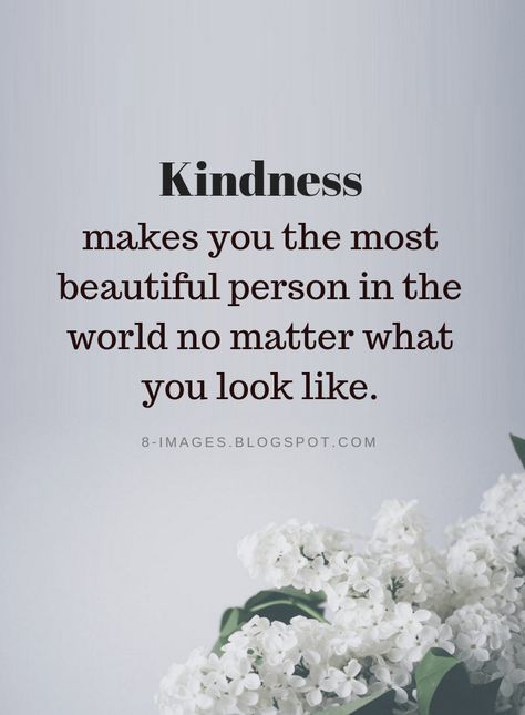 Kindness Quotes Kindness makes you the most beautiful person in the world no matter what you look like. Quotes Kindness, Rare Quote, Mottos To Live By, Value Quotes, Love Anniversary Quotes, World Quotes, Kindness Quotes, Soul Quotes, A Miracle