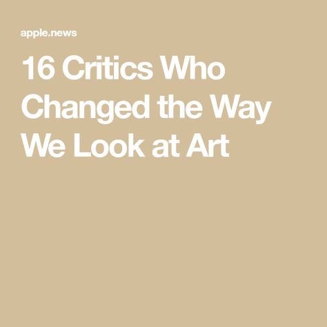 16 Critics Who Changed the Way We Look at Art Art Critic Aesthetic, In Aesthetic, No Way, The Way, Look At, Art